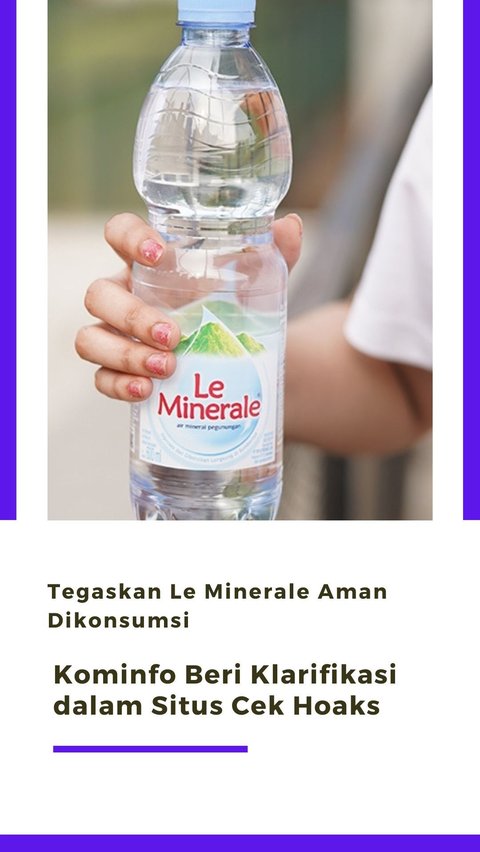 Tegaskan Le Minerale Aman Dikonsumsi, Kominfo Beri Klarifikasi dalam Situs Cek Hoaks