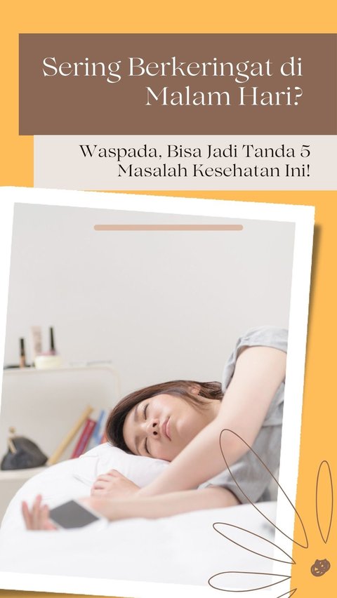 Sering Berkeringat di Malam Hari? Waspada, Bisa Jadi Tanda 5 Masalah Kesehatan Ini!