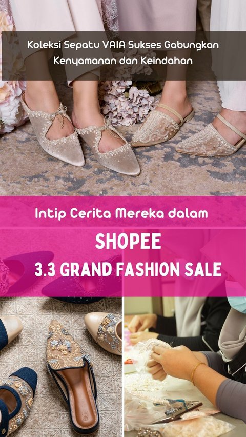 VAIA Shoe Collection Successfully Combines Comfort and Beauty, Take a Look at Their Story in Shopee 3.3 Grand Fashion Sale
