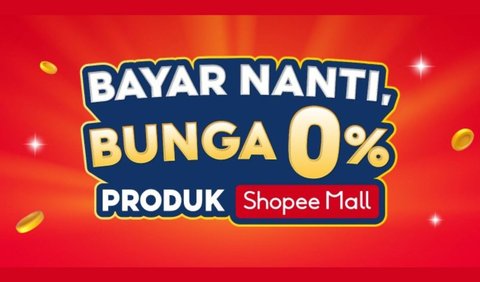 Shopee Mall Bayar Nanti, Bunga 0%<br>