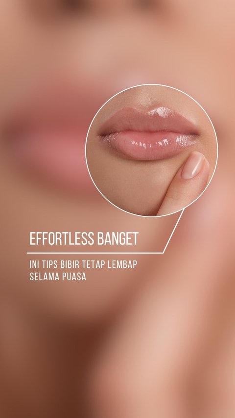 Effortless Banget! Ini Tips Biar Bibir Tetap Lembap Selama Puasa