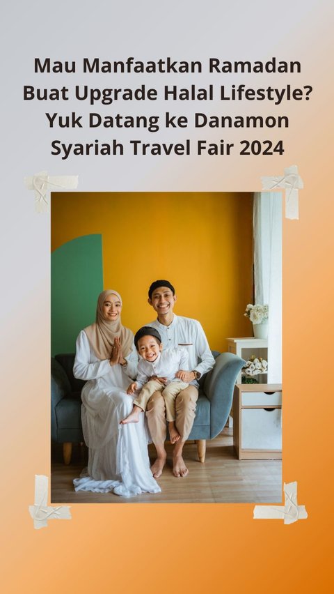 Mau Manfaatkan Ramadan Buat Upgrade Halal Lifestyle? Yuk Datang ke Danamon Syariah Travel Fair 2024