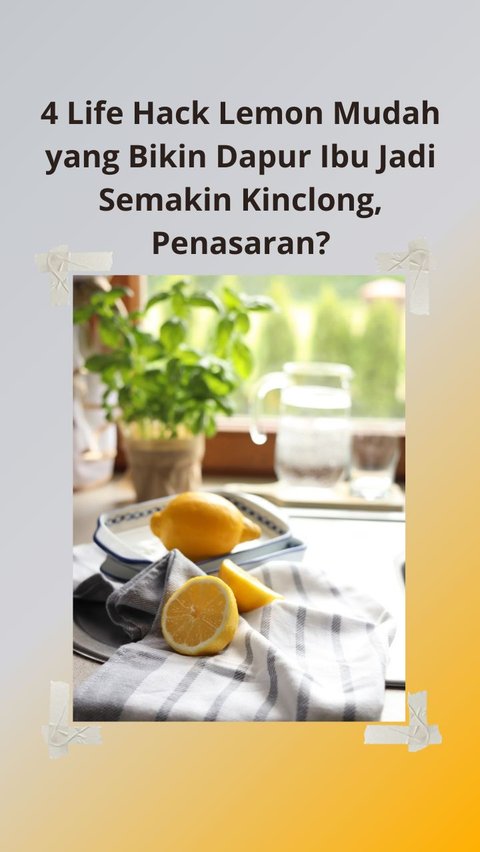 4 Life Hack Lemon Mudah yang Bikin Dapur Ibu Jadi Semakin Kinclong, Penasaran?