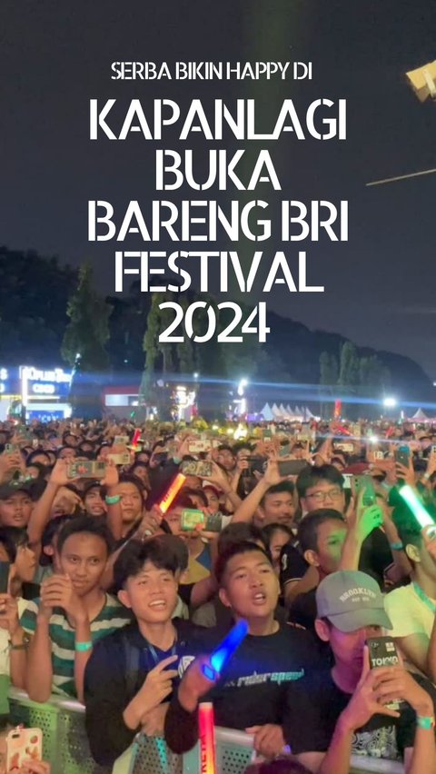 Serba Bikin Happy di Kapanlagi Buka Bareng BRI Festival 2024 Hari Pertama