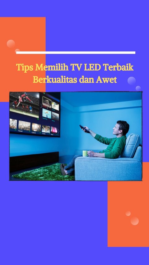 Tips Memilih TV LED Terbaik, Berkualitas dan Awet