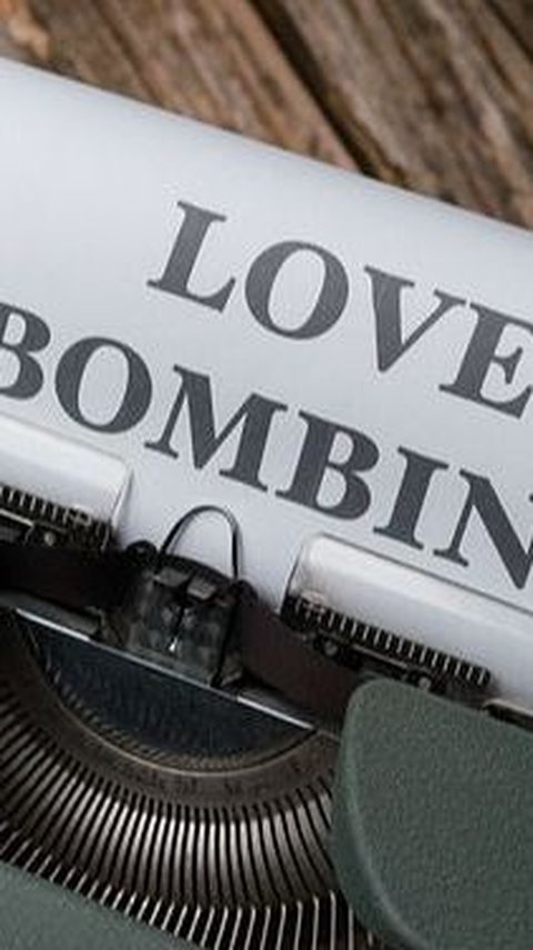 Apa itu Love Bombing dan Bagaimana Ciri-Cirinya?