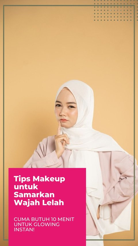 Makeup Tips to Conceal Tired Face, Only Need 10 Minutes for Instant Glow!