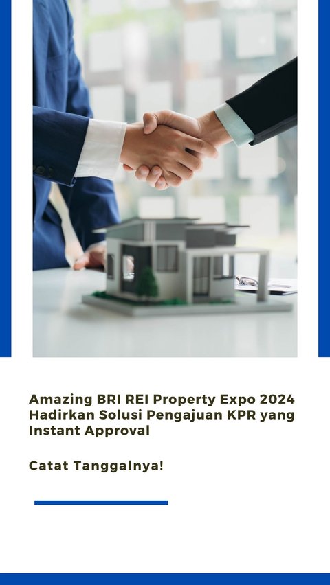 Amazing BRI REI Property Expo 2024 Hadirkan Solusi Pengajuan KPR yang Instant Approval, Carat Tanggalnya!