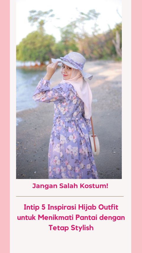 Don't Get the Costume Wrong! Check Out 5 Hijab Outfit Inspirations to Enjoy the Beach while Staying Stylish