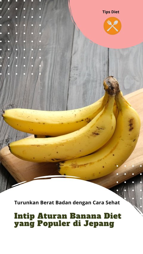 Lose Weight in a Healthy Way, Check Out the Popular Banana Diet Rules in Japan