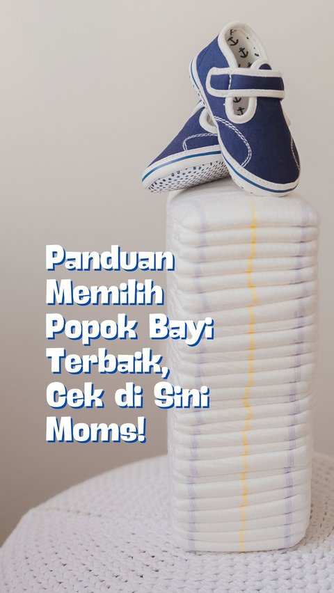 Panduan Memilih Popok Bayi Terbaik, Cek di Sini Moms!