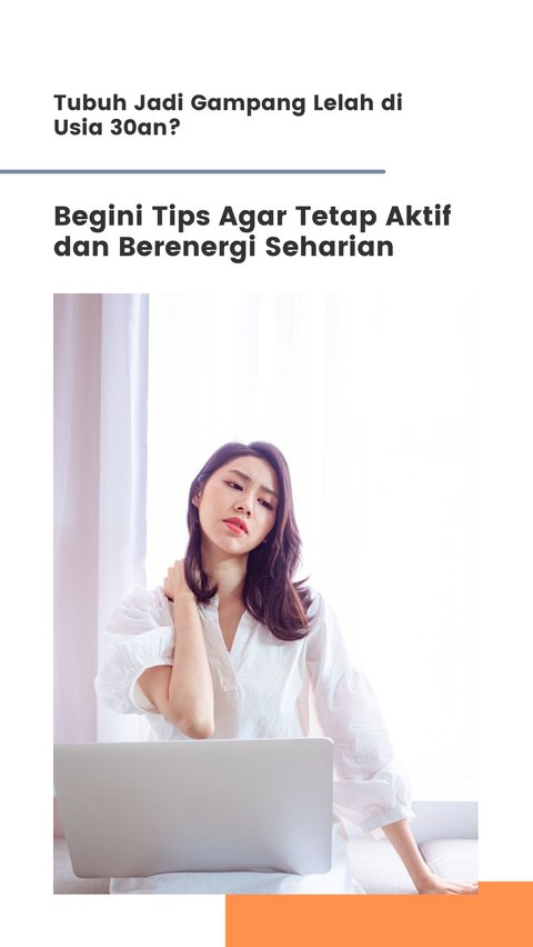 Tubuh Jadi Gampang Lelah di Usia 30an? Begini Tips Agar Tetap Aktif dan Berenergi Seharian