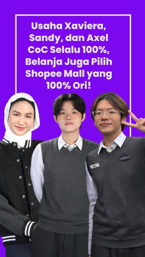 Usaha Xaviera, Sandy, dan Axel CoC Selalu 100%, Belanja Juga Pilih Shopee Mall yang 100% Ori!