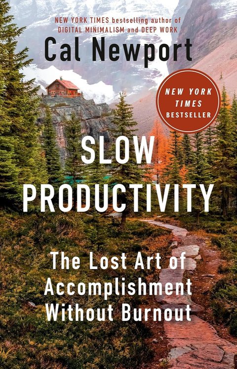 Cal Newport - Slow Productivity: The Lost Art of Accomplishment Without Burnout