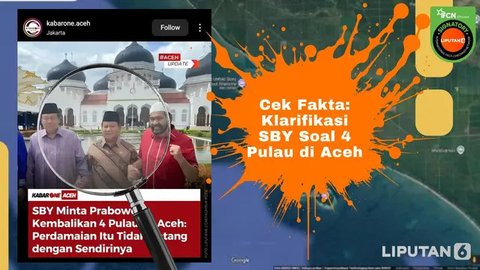 Cek Fakta: Tidak Benar SBY Minta Prabowo Kembalikan 4 Pulau Aceh, Ini Klarifikasinya