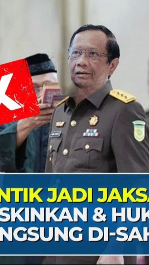 Cek Fakta: Hoaks Mahfud MD Dilantik Prabowo Jadi Jaksa Agung