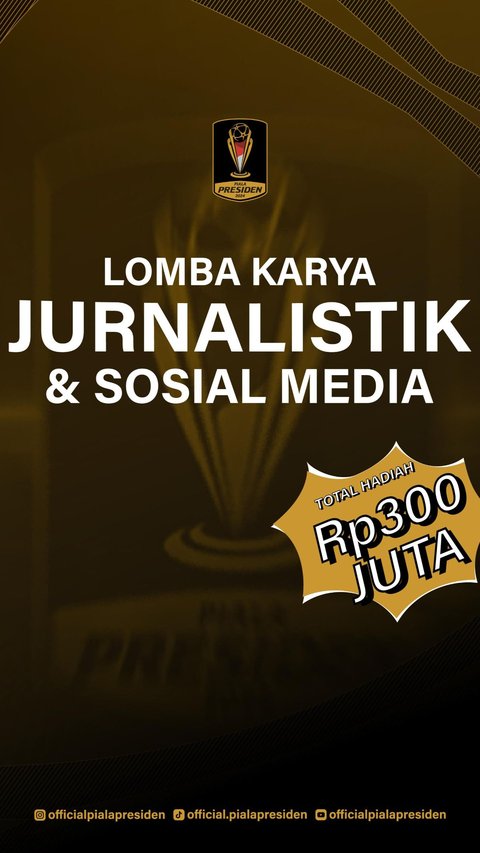 Lomba Karya Jurnalistik dan Sosial Media Piala Presiden 2024, Total Hadiah Rp300 Juta