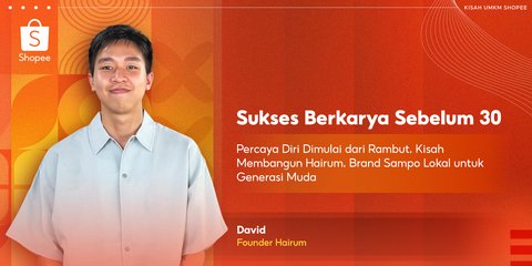 Sukses Bangun Hairum Sebelum Usia 30, Begini Perjalanan David dalam Hadirkan Sampo Lokal untuk Generasi Muda
