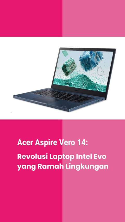 Acer Aspire Vero 14: Intel Evo Laptop Revolution that is Environmentally Friendly