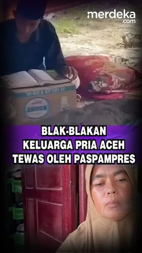Blak-blakan Keluarga Pria Aceh Tewas Oleh Paspampres