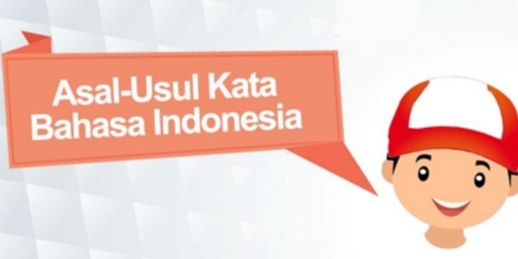 Asal Usul Kata Dalam Bahasa Indonesia Merdeka Com