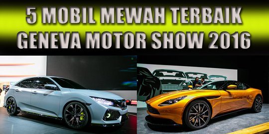 5 Mobil mewah terbaik di Geneva Motor Show 2016