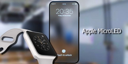 Apple kembangkan layar sendiri bernama MicroLED, ini keunggulannya!