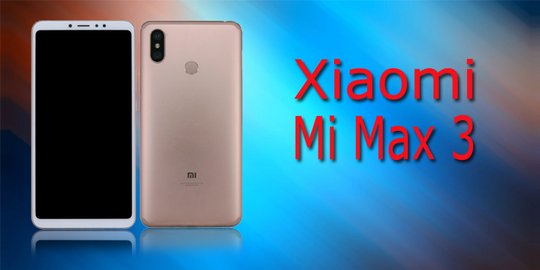 Xiaomi Mi Max 3 bakal punya baterai yang bikin powerbank minder!