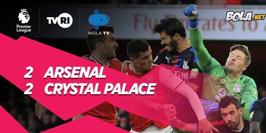 Hasil Premier League: Arsenal Ditahan Imbang Crystal Palace 2-2