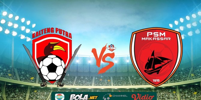 Hasil Shopee liga 1: Kalteng Putra Taklukkan PSM Makassar 3-1