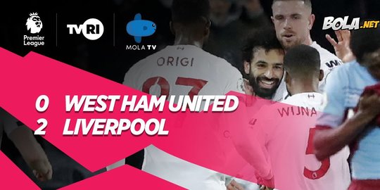 Hasil Premier League: Liverpool Hajar West Ham 2-0