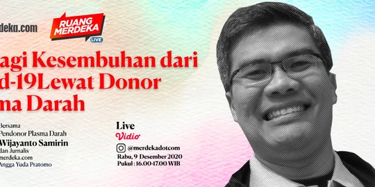 LIVE RUANG MERDEKA: Berbagi Kesembuhan dari Covid-19 Lewat Donor Plasma Darah