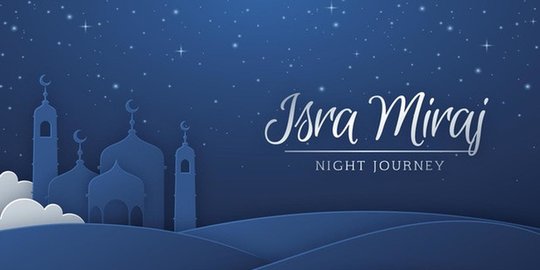 9 Wisdom Isra Miraj Performed At Night The Prophet Muhammad Saw S Journey To Heaven Netral News