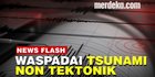 VIDEO: BMKG Minta Masyarakat Daerah Pesisir Pantai Waspadai Tsunami Non Tektonik