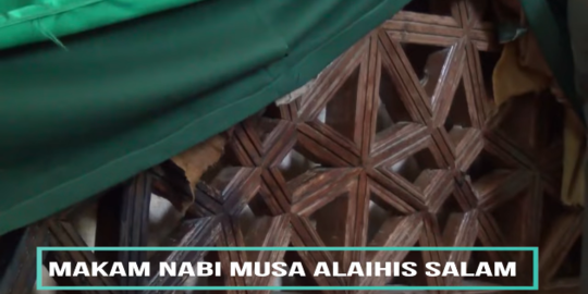 Potret Makam Nabi Musa AS, Manusia Pilihan Allah Musuh Besar Firaun Raja Mesir