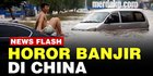VIDEO: Banjir Dahsyat Porak-Porandakan China, Ratusan Ribu Warga Dievakuasi