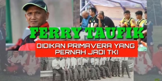 Kisah Ferry Taufik, Jebolan PSSI Primavera di Italia yang Kariernya Jeblok usai Gagal Gabung Perseba