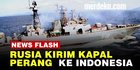 VIDEO: Presiden Rusia Putin Mendadak Kirim Kapal Perang ke Indonesia, Ada Apa?