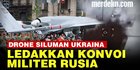 VIDEO: Momen Drone Siluman Ukraina Tembak Hancur Konvoi Militer Rusia