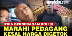 VIDEO: Perkara Harga Rp7.000, Pria Berseragam Polisi Marahi Pedagang saat Beli Minum