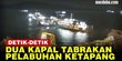 VIDEO: Penumpang Ketakutan, Ini Penyebab Tabrakan 2 Kapal di Pelabuhan Ketapang