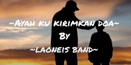 Lirik Lagu Ayah ku Kirimkan Doa - Laoneis Band