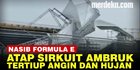 VIDEO: Atap Tribun Sirkuit Formula E Roboh, Begini Alasan Ahmad Sahroni
