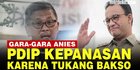VIDEO: Deretan Pembela Anies Usai PDIP Kepanasan Gara-Gara Tukang Bakso
