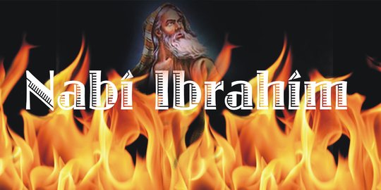 Doa Nabi Ibrahim ketika Dibakar dan Kisahnya, Bisa Diamalkan | merdeka.com