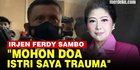 VIDEO: Irjen Ferdy Sambo: Saya Mohon Doa Agar Istri Saya Segera Pulih dari Trauma