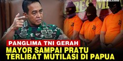 VIDEO: Motif Mayor Sampai Pratu TNI Terlibat Mutilasi Bikin Panglima Andika Gerah
