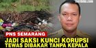 VIDEO: PNS Semarang Jadi Saksi Kunci Korupsi, Ditemukan Tewas Terbakar Tanpa Kepala