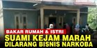 VIDEO: Marah Tak Direstui Bisnis Narkoba, Suami Kejam Bakar Rumah serta Istrinya
