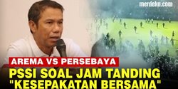 VIDEO: PSSI: Jam Tanding Arema FC Vs Persebaya jadi Kesepakatan Panpel, LIB & Polisi